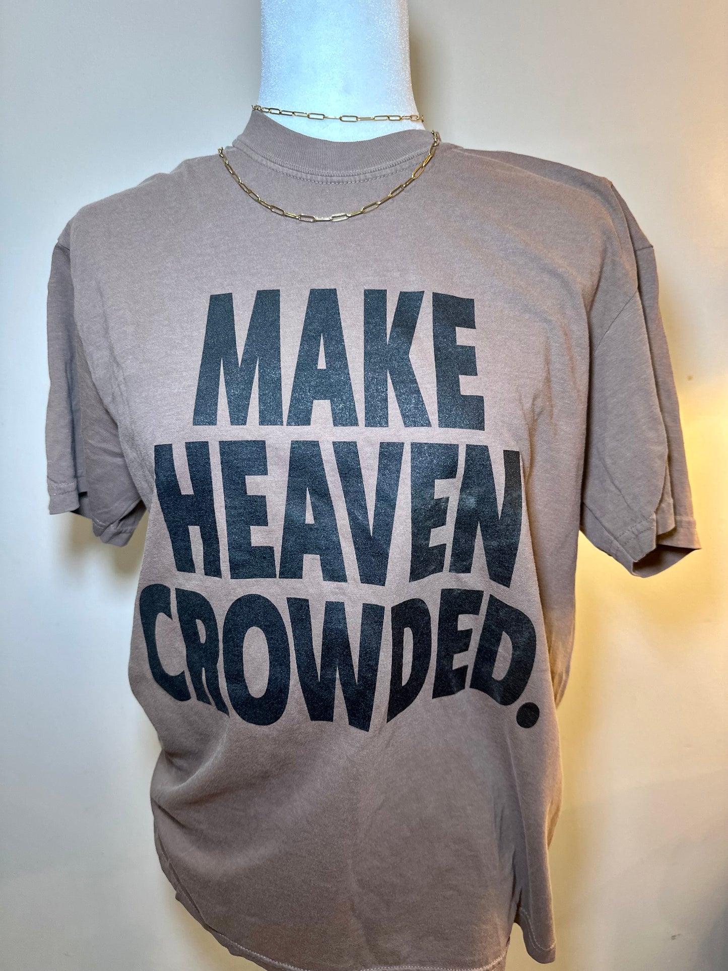 Make Heaven Crowded Tee