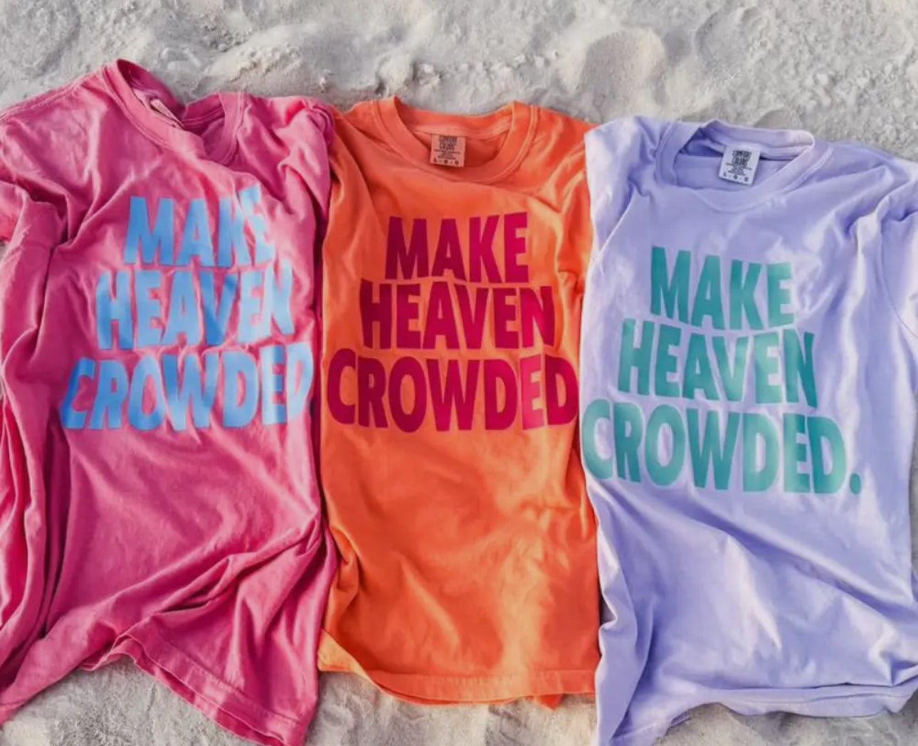 Make Heaven Crowded Tees
